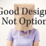 Good Design is Not Optional